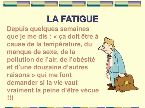 LA FATIGUE Depuis quelques semaines que je me dis ça doit être à