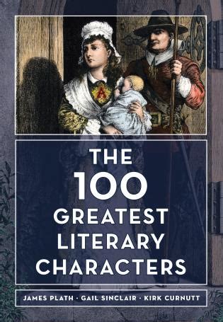 The 100 Greatest Literary Characters - 9781538103760