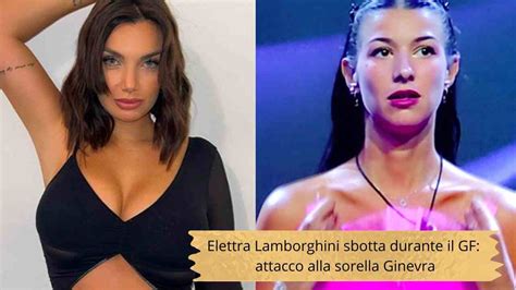 Elettra Lamborghini Sbotta Durante Il Gf Attacco Alla Sorella Ginevra