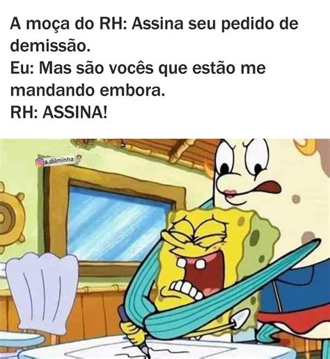 A Mo A Do Rh Assina Seu Pedido De Demiss O Eu Mas S O Voc S Que