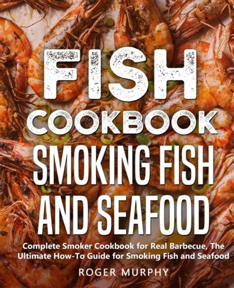 Fish Cookbook Smoking Fish And Seafood Complete Smoker Cookbook For