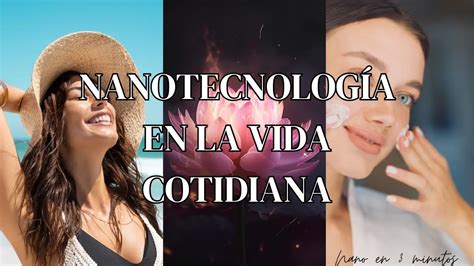 Nanotecnología En La Vida Cotidiana Nano En 3 Minutos Youtube