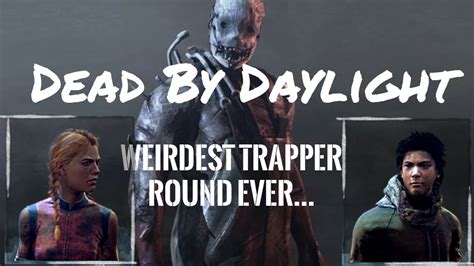 Dead By Daylight Weirdest Trapper Round Ever Youtube