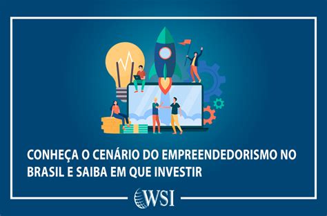 Conheça o cenário do empreendedorismo no Brasil e saiba em que investir