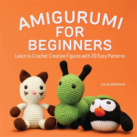 Amigurumi For Beginners Learn To Crochet Creative Figures With Easy