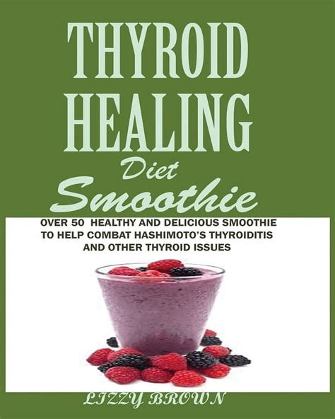 Thyroid Healing Diet Smoothie Over 60 Healthy And Delicious Recipes To Help Combat Hashimoto S