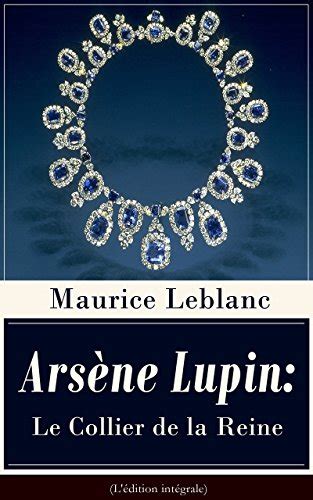 Ars Ne Lupin Le Collier De La Reine L Dition Int Grale Une