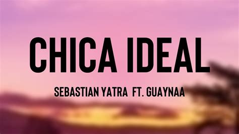 Chica Ideal Sebastian Yatra Ft Guaynaa Lyrics Video YouTube