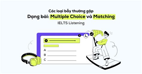 Các bẫy thường gặp trong IELTS Listening Multiple Choice Matching