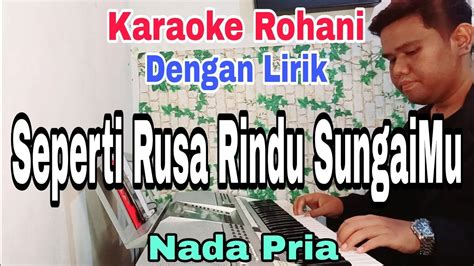 SEPERTI RUSA RINDU SUNGAIMU KARAOKE ROHANI NADA PRIA NADA DASAR D