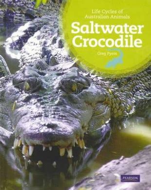 Saltwater Crocodile (Life Cycles of Australian Animals), Greg Pyers ...