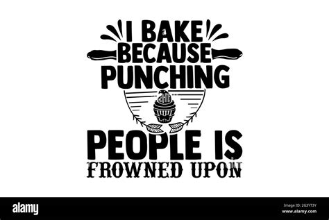 I Bake Because Punching People Is Frowned Upon Baking T Shirts Design