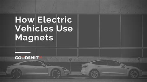 How Electric Vehicles Use Magnets Goudsmit Uk