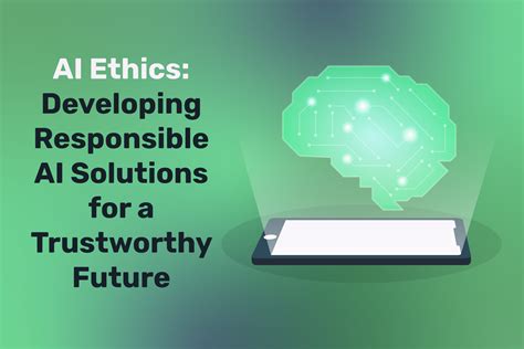 AI Ethics: Developing AI Solutions for a Trustworthy Future