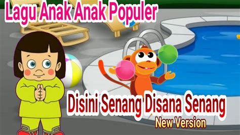 Disini Senang Disana Senang Lagu Anak Anak Indonesia Lagu Anak