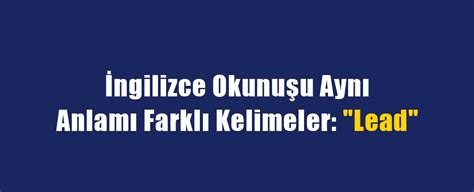 Lead Kelimesinin Farklı Anlamları ve Kullanım Örnekleri Open English