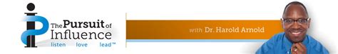 The Pursuit Of Influence Dr Harold Arnold Converting Authentic Relationships To Actionable