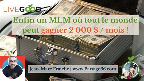 Livegood En Français Enfin Un Mlm Où Tout Le Monde Peut Gagner 2 000 Mois Jean Marc