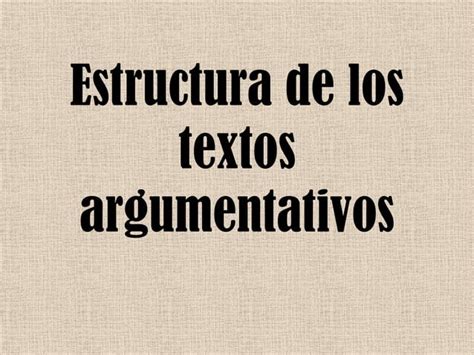 Estructura De Los Textos Argumentativos PPT