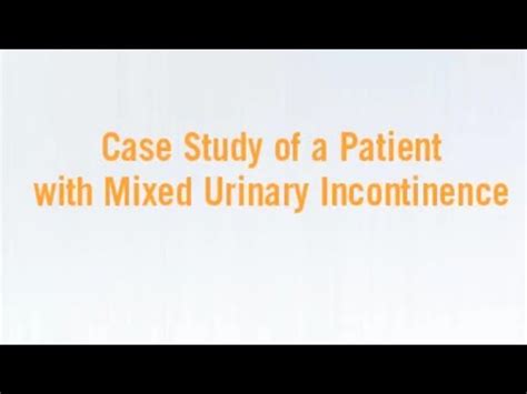 Case Study Of A Patient With Mixed Urinary Incontinence Urology