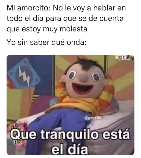 Mi Amorcito No Le Voy A Hablar En Todo El D A Para Que Se De Cuenta