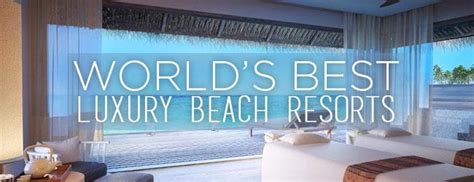 Best Luxury Beach Resorts - Beach Travel Destinations