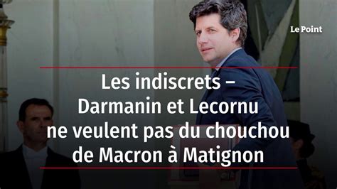 Les Indiscrets Darmanin Et Lecornu Ne Veulent Pas Du Chouchou De