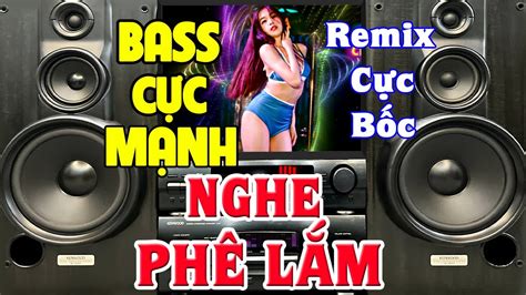 Nhạc Remix Nhạc Test Loa CỰC BỐC CỰC CHUẨN LK Nhạc Organ Disco