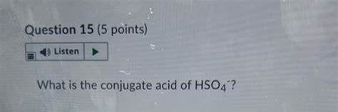 Solved Question 15 5 Points Listen What Is The Conjugate Chegg