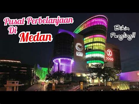 7 Mall Terpopuler Di Medan Sudahkah Kamu Kunjungi YouTube