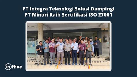 Pt Integra Teknologi Solusi Dampingi Pt Minori Raih Sertifikasi Iso