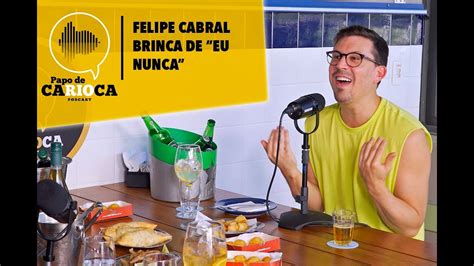 Corte Papo De Carioca Felipe Cabral Brinca De Eu Nunca Youtube