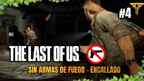 THE LAST OF US RETO SIN ARMAS DE FUEGO ENCALLADO PARTE 4 YouTube