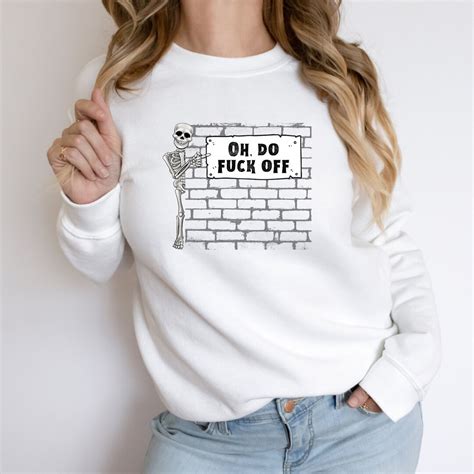 Oh Do Fuck Off Shirt Funny Skeleton Sign Sweatshirt Swearing Cursing Sweater Spooky Season