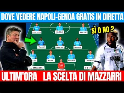 Ultim Ora La SCELTA DI MAZZARRI NAPOLI GENOADove VEDERE GRATIS E