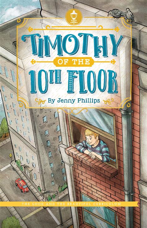 Timothy Of The 10th Floor By Jenny Phillips The Good And The Beautiful