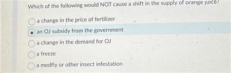 Solved Which Of The Following Would Not Cause A Shift In The Chegg