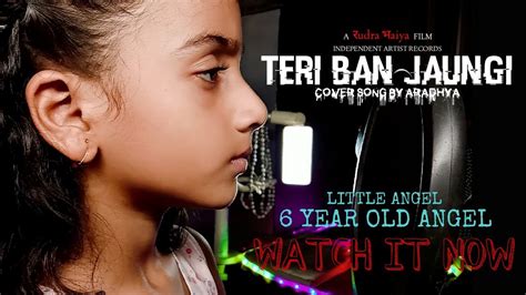 Teri Ban Jaungi Cover By Aradhya Kabir Singh Tulsi Kumar Teri Ban