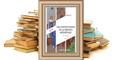 Littéraires Les institutions de la France médiévale 3e édition