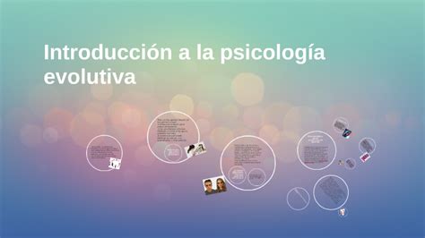 INTRODUCCION A LA PSICOLOGIA EVOLUTIVA By Jessica Gomez On Prezi