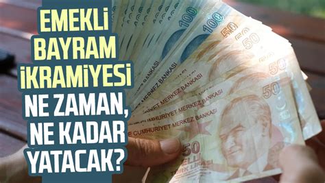 Emekli Bayram Ikramiyesi Ne Zaman Ne Kadar Yatacak Bayram Ikramiyesi