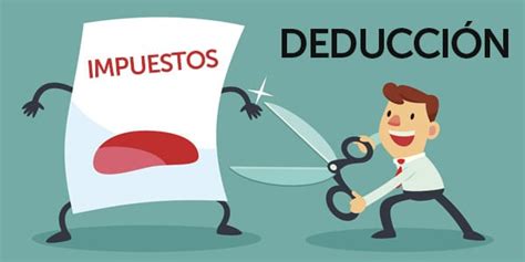 ¿qué Es Una Deducción En Los Taxes Y Cómo Te Ayudan A Pagar Menos