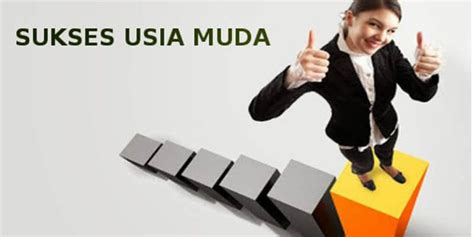 9 Cara Menjadi Sukses Di Usia Muda Yang Wajib Anda Tiru