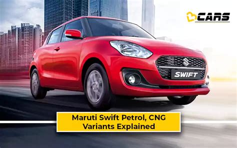 Maruti Suzuki Swift Petrol Cng Variants Explained Which One To Buy