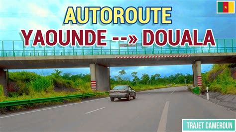 Allons Visiter Le Chantier De L Autoroute Douala Yaound Trajet