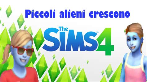 Piccoli Alieni Crescono The Sims 4 Gameplay Ita Ep6 Youtube