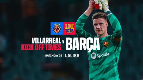 When And Where To Watch Villarreal V FC Barcelona