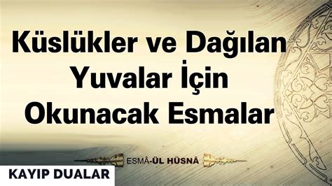 Küslükler ve Dağılan Yuvalar İçin Okunacak Esmalar Kayıp Dualar YouTube