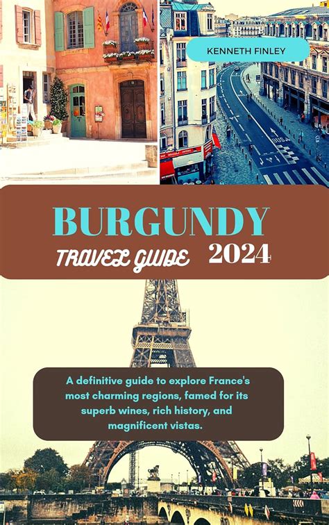 Burgundy Travel Guide 2024 A Definitive Guide To Explore Frances