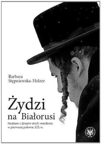 Zydzi na Bialorusi Studium z dziejów strefy osiedlenia w pierwszej